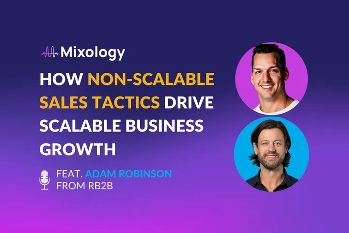 How Non-Scalable Sales Tactics Drive Scalable Growth Feat Adam Robinson