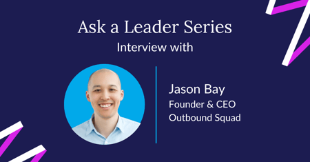 Ask a leader interview with Jason Bay Founder CEO Outbound Squad