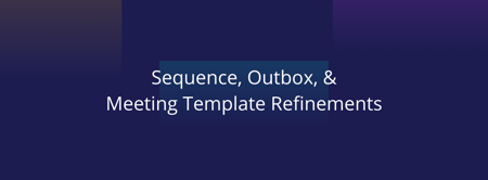 New at Mixmax: Sequence, Outbox, Meeting Template Refinements