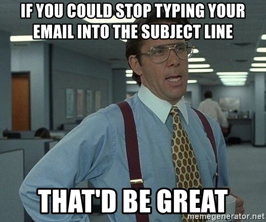 Man in office saying if you could stop typing your email into the subject line that'd be great