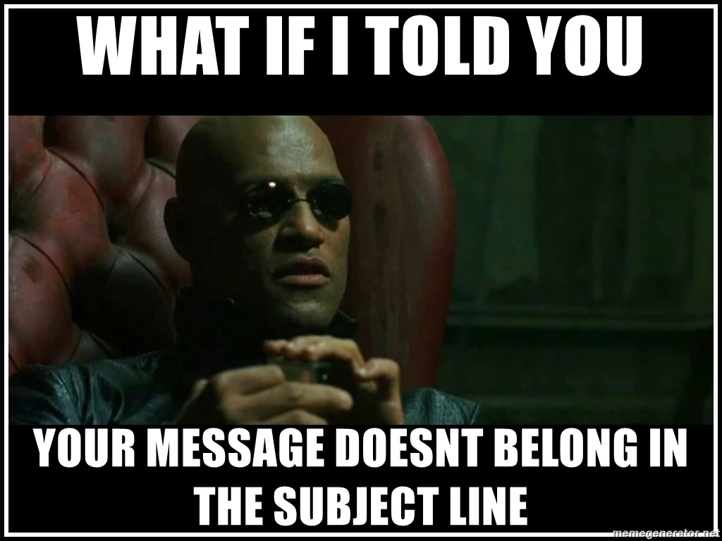Morpheus from The Matrix saying what if I told you you message doesnt belong in the subject line