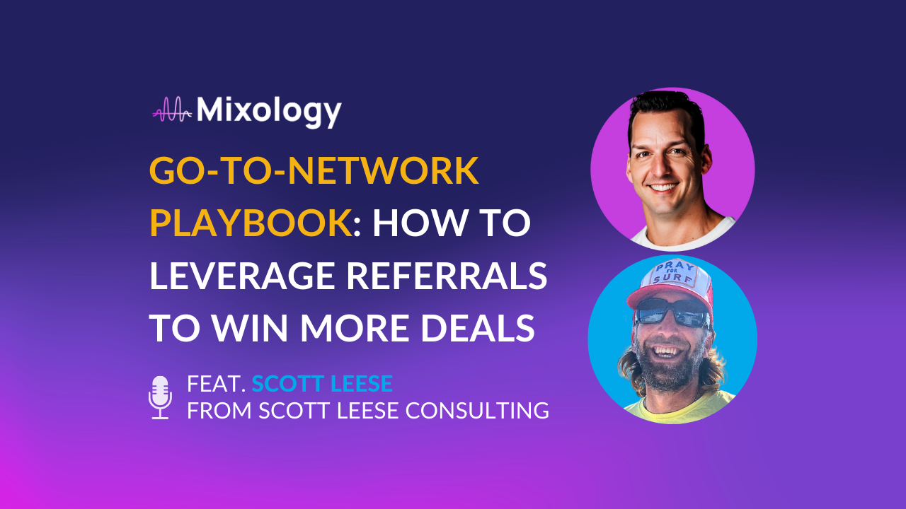 Go to network playbook: Using referrals to win more deals, feat. Scott Leese