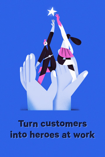 Turn customers into heros at work