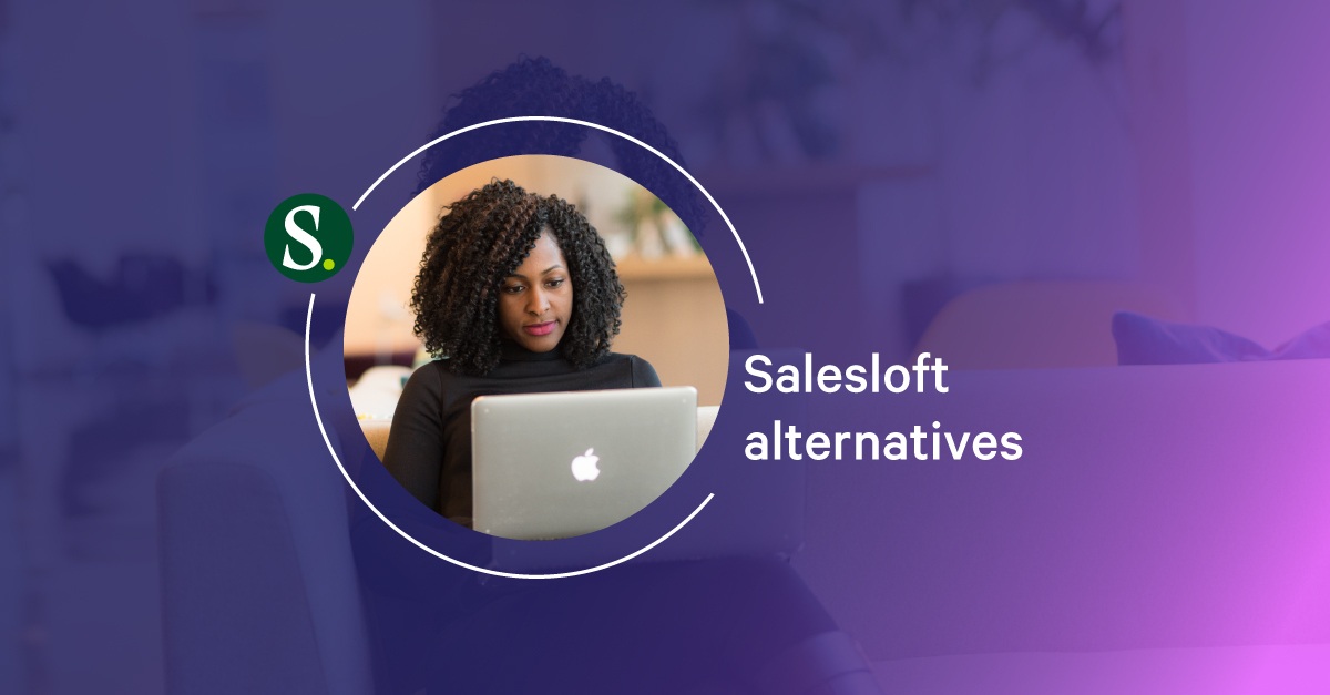 6 Salesloft Alternatives & Competitors to Fill Your Pipeline