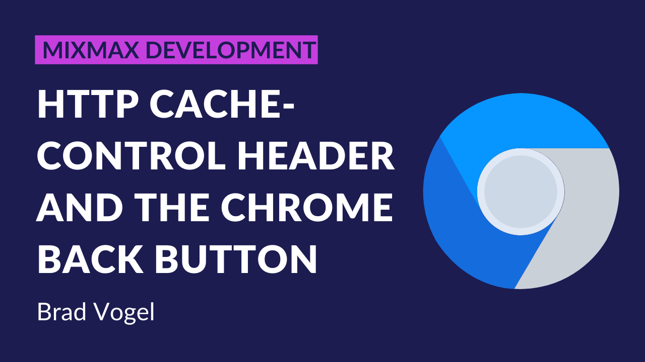 HTTP cache-control Header & the Chrome Back Button | Mixmax
